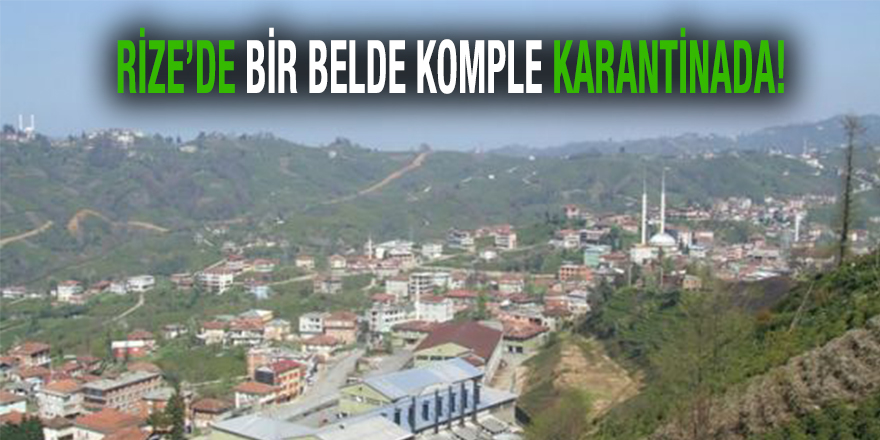 Rize’de Bir Belde Karantinada!