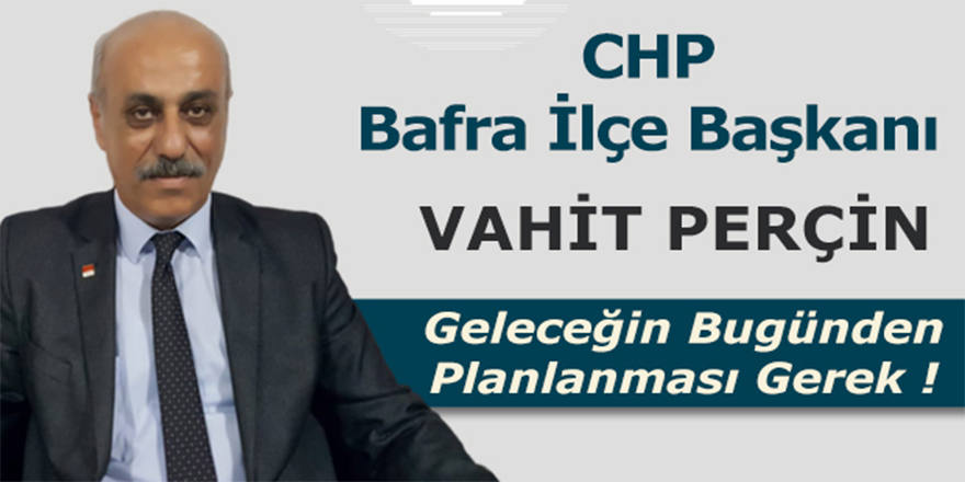 CHP İlçe Başkanı Vahit Perçin'den Koronavirüs Uyarısı