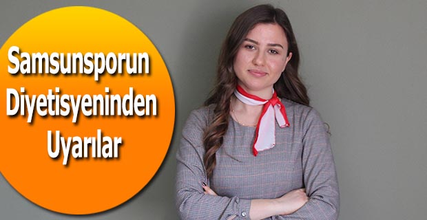 Samsunsporun Diyetisyeninden Uyarılar