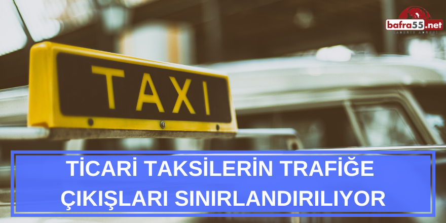 Ticari Taksilerin Trafiğe  Çıkışları Sınırlandırılıyor