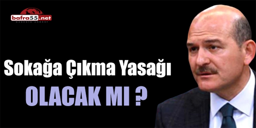 Sokağa Çıkma Yasağı Olacak mı ?