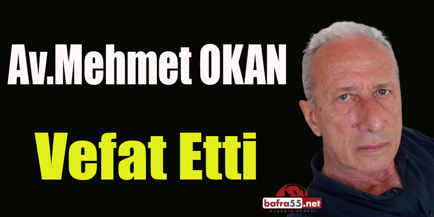 Av.Mehmet Okan Vefat Etti