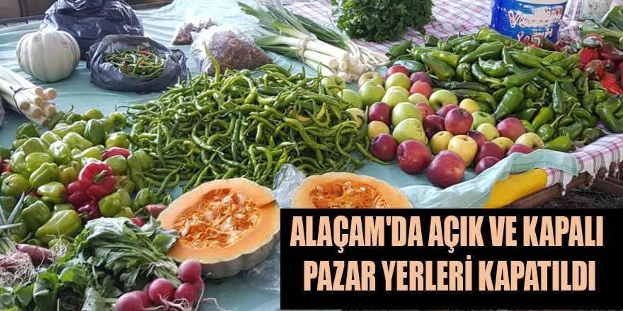 ALAÇAM'DA AÇIK VE KAPALI PAZAR YERLERİ KAPATILDI