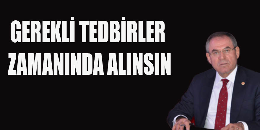 GEREKLİ TEDBİRLER ZAMANINDA ALINSIN