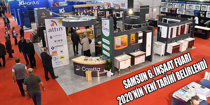 SAMSUN 6. İNŞAAT FUARI 2020’NİN YENİ TARİHİ BELİRLENDİ