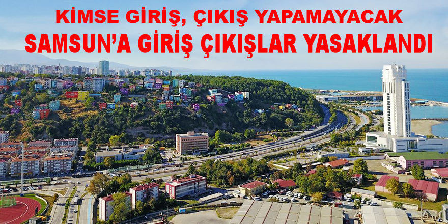 Samsun'a Giriş Çıkışlar Yasaklandı