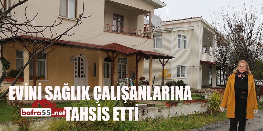 EVİNİ SAĞLIK ÇALIŞANLARINA TAHSİS ETTİ VE ÇAĞRI YAPTI