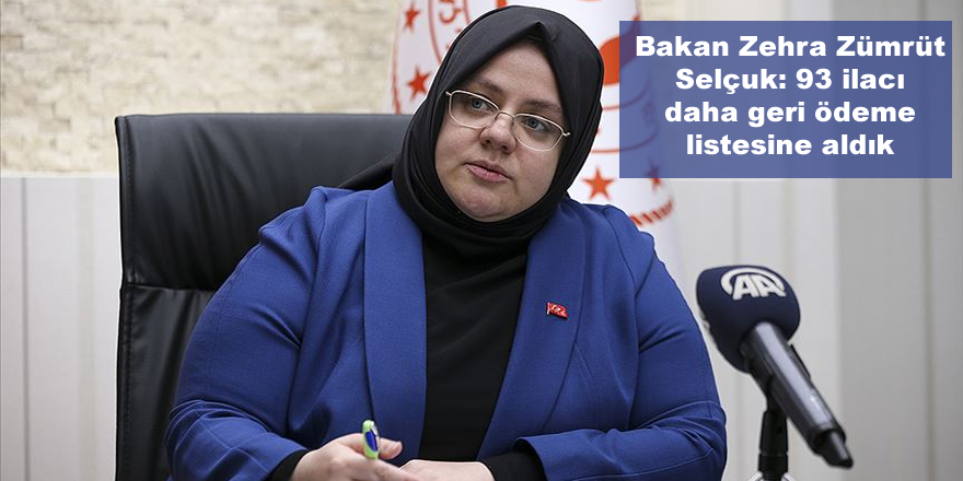 Bakan Zehra Zümrüt Selçuk: 93 ilacı daha geri ödeme listesine aldık