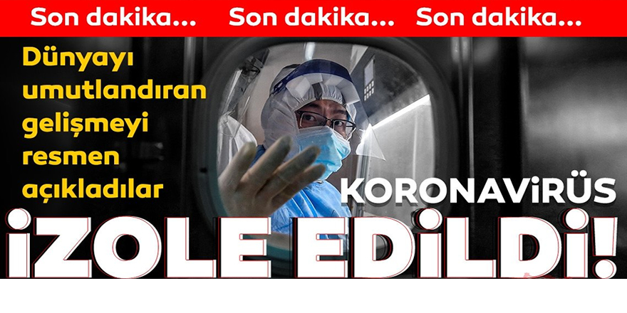 Türk bilim insanı koronavirüsü izole etmeyi başardı!
