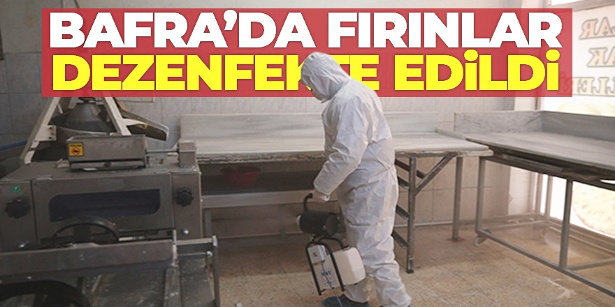 Bafra’da ki Fırınlar Dezenfekte Edildi