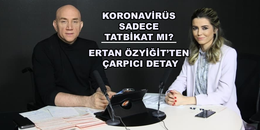 Koronavirüs sadece tatbikat mı? Ertan Özyiğit'ten çarpıcı detay