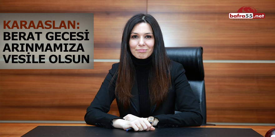 KARAASLAN: BERAT GECESİ ARINMAMIZA VESİLE OLSUN