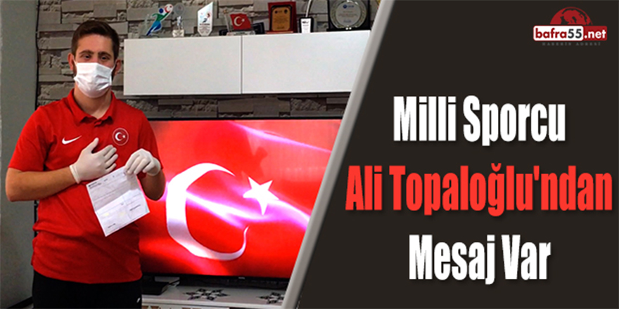 Milli Sporcu Ali Topaloğlu'ndan mesaj var