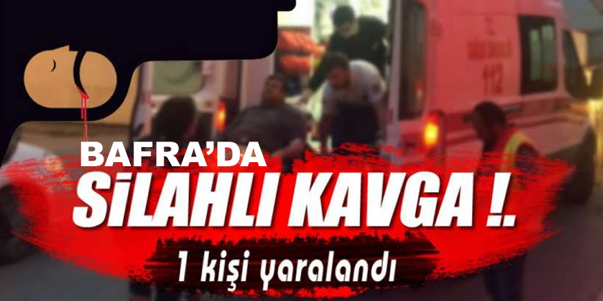 Bafra'da Silahlı Kavga; 1 Yaralı