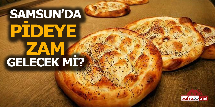 Samsun'da Pideye Zam mı Geliyor ?