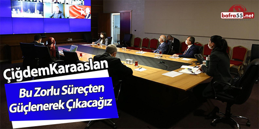 Karaaslan: Bu Zorlu Süreçten Güçlenerek Çıkacağız