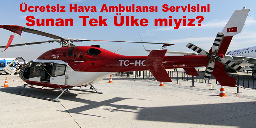 Ücretsiz Hava Ambulansı Servisini Sunan Tek Ülke miyiz?