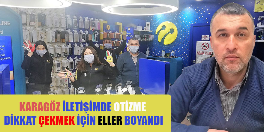 KARAGÖZ İLETİŞİMDE OTİZME DİKKAT ÇEKMEK İÇİN ELLER BOYANDI