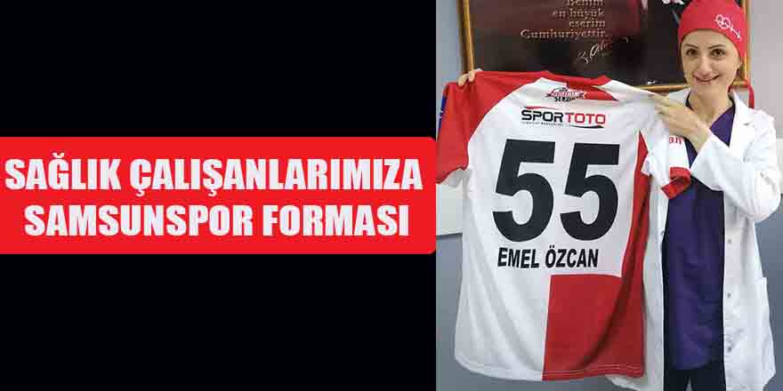 SAĞLIK ÇALIŞANLARIMIZA SAMSUNSPOR FORMASI