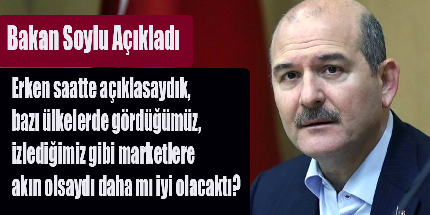 Bakan Soylu Daha Erken Açıklasaydık