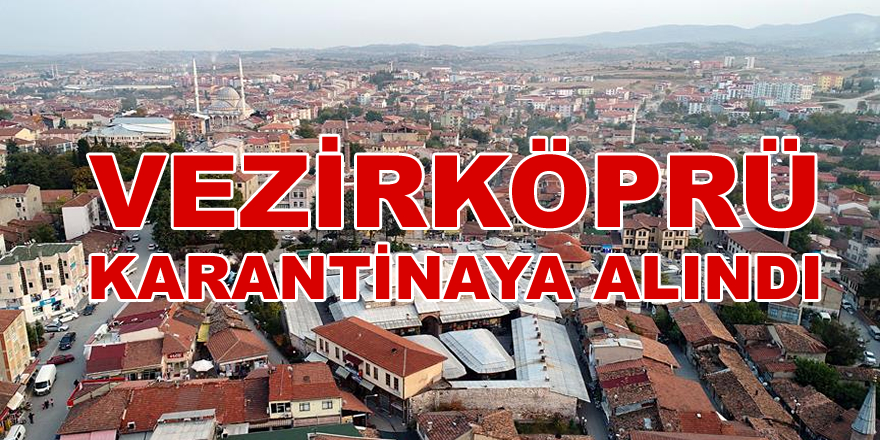 Samsun Vezirköprü'de o mahalle karantina altına alındı