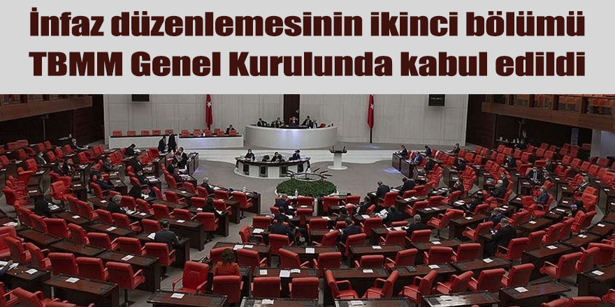 İnfaz düzenlemesinin ikinci bölümü TBMM Genel Kurulunda kabul edildi