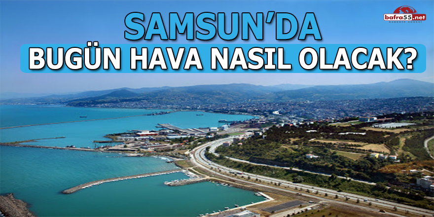 Samsun'da Günlük Hava Durumu