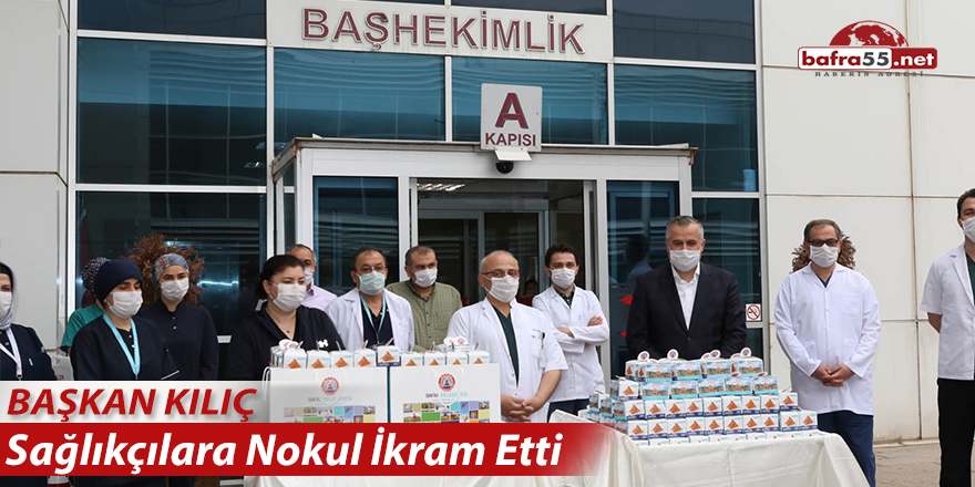 Başkan Kılıç Sağlıkçılara Nokul İkram Etti