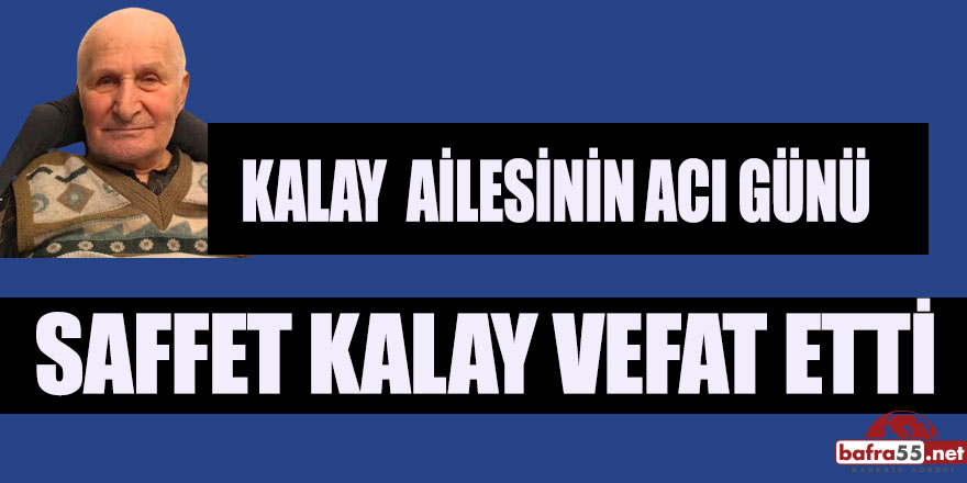 SAATÇİ SAFFET KALAY VEFAT ETTİ