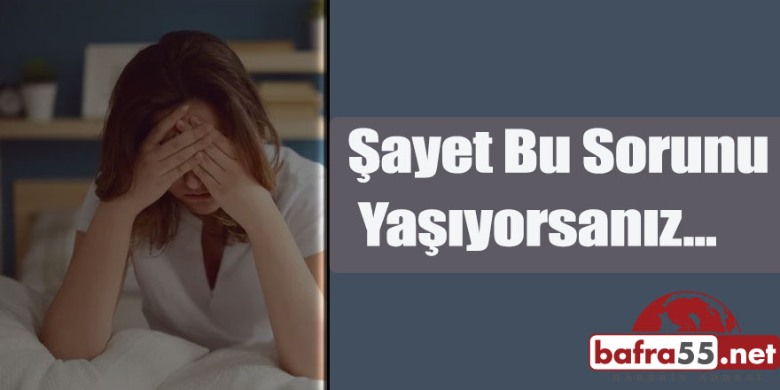 Şayet Bu Sorunu Yaşıyorsanız...