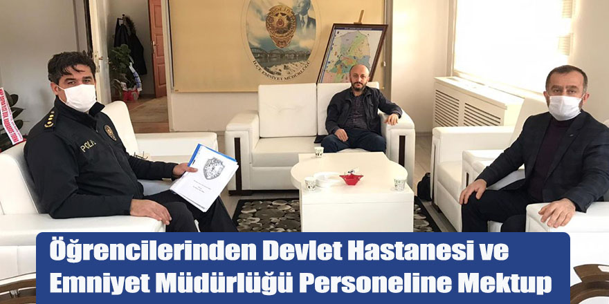 Öğrencilerinden Devlet Hastanesi ve Emniyet Müdürlüğü Personeline Mektup