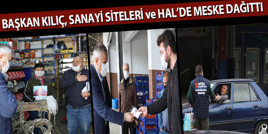 BAŞKAN KILIÇ SANAYİ SİTELERİ VE SEBZE HALİNDE MASKE DAĞITTI