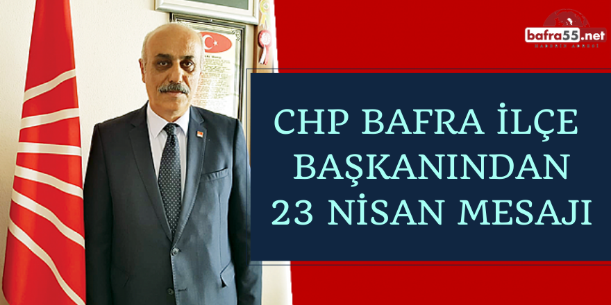 CHP İLÇE BAŞKANI PERÇİN’DEN 23 NİSAN KUTLAMA MESAJI