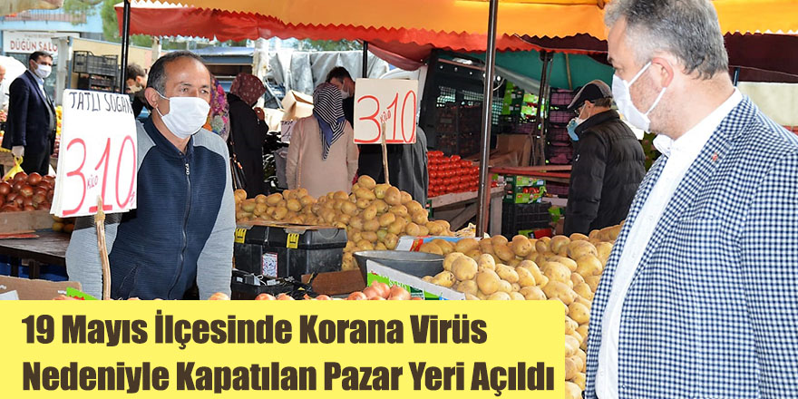 19 Mayıs İlçesinde Korana Virüs Nedeniyle Kapatılan Pazar Yeri Açıldı