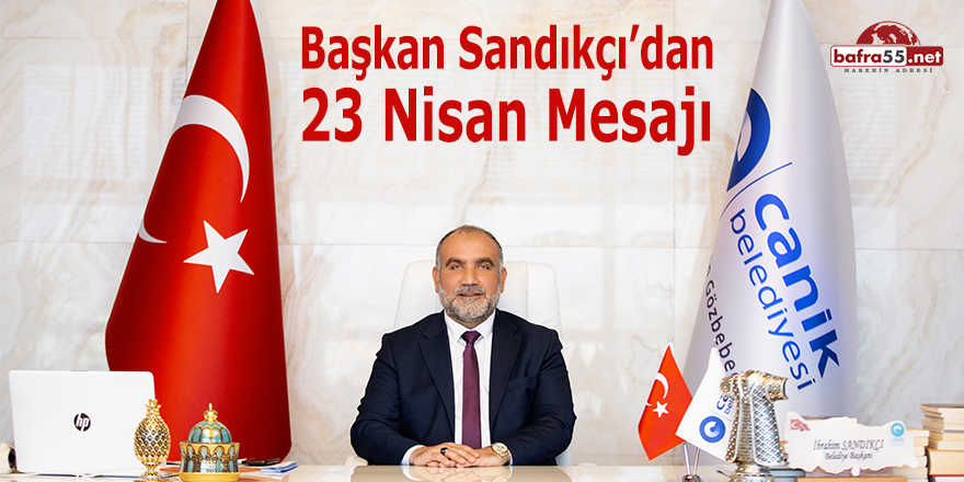 Başkan Sandıkçı'dan 23 Nisan Mesajı