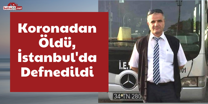 Koronadan Öldü, İstanbul'da Defnedildi