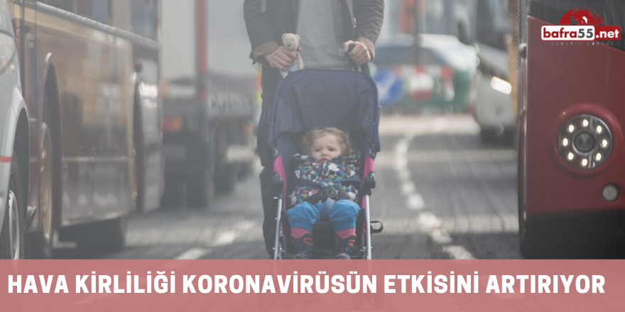 HAVA KİRLİLİĞİ KORONAVİRÜSÜN ETKİSİNİ ARTIRIYOR