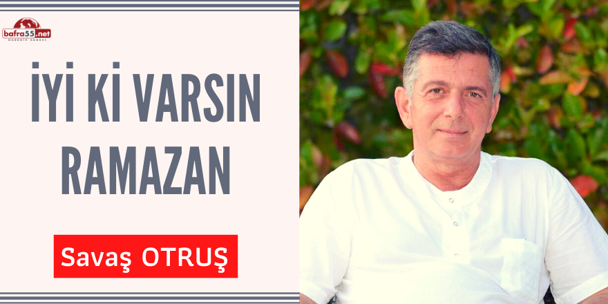 İyi ki varsın Ramazan!