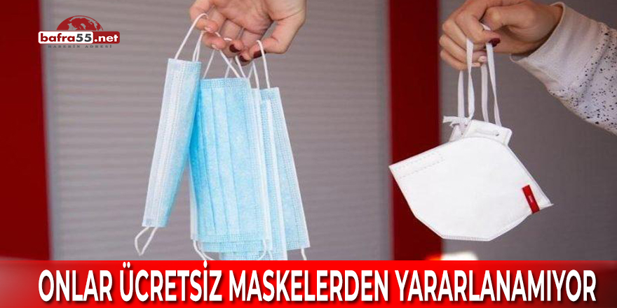 Onlar Ücretsiz Maskelerden Yararlanamıyor!