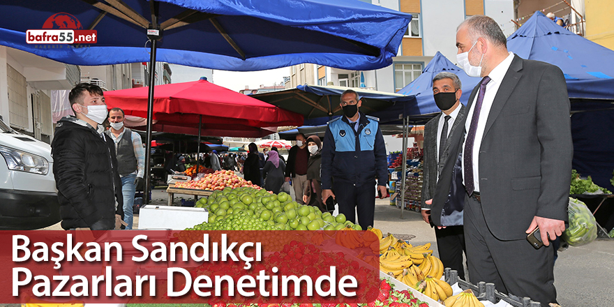 Başkan Sandıkçı Karşıyaka mahallesindeki pazarları denetimde