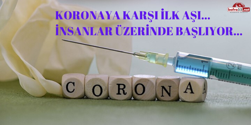 Koronaya karşı ilk aşı…  İnsanlar üzerinde başlıyor…