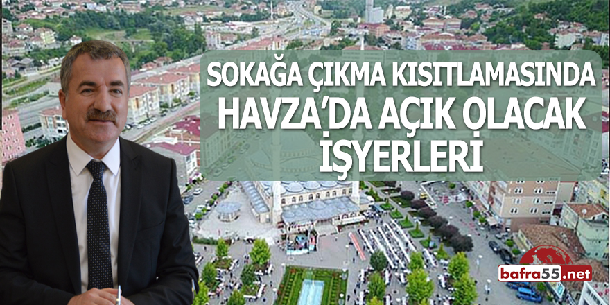 Sokağa Çıkma Kısıtlamasında Havza'da Açık Olacak İşyerleri