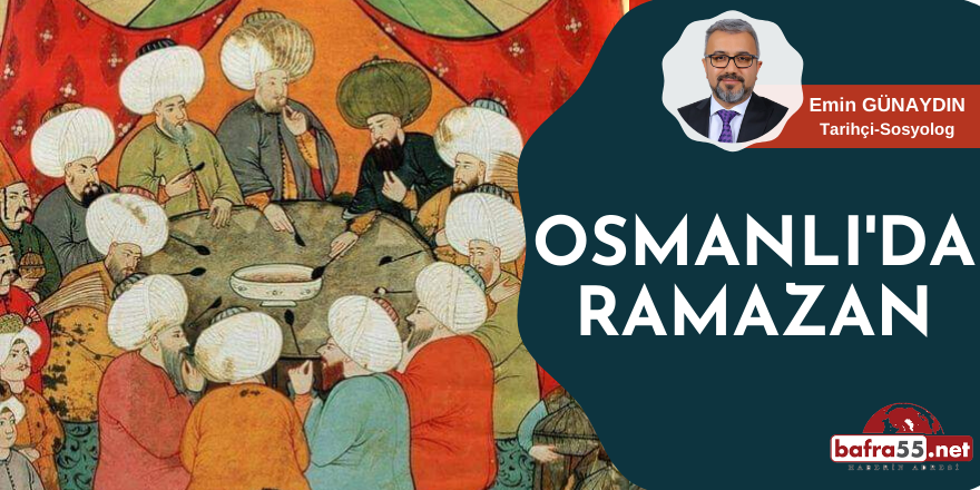 EMİN GÜNAYDIN'IN KALEMİNDEN! OSMANLIDA RAMAZAN..