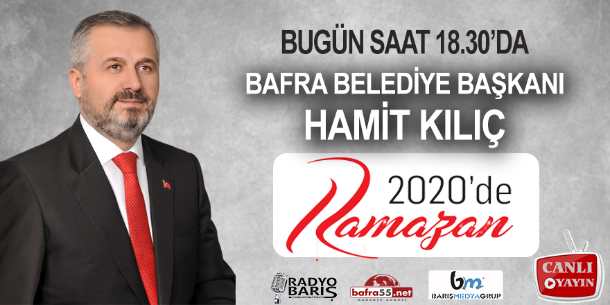 2020'de Ramazan programının bugünkü konuğu Bafra Belediye Başkanı Hamit Kılıç