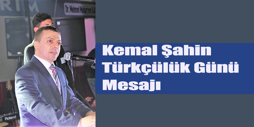 Kemal Şahin Türkçülük Günü Mesajı