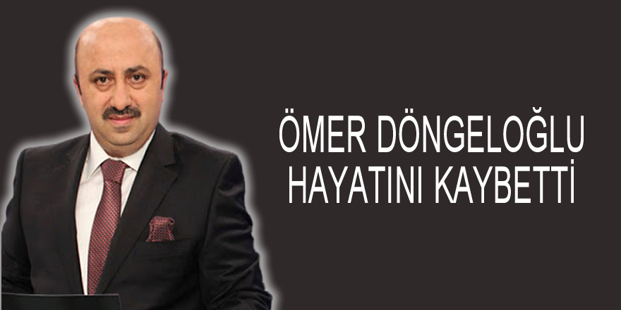 Son dakika! Ömer Döngeloğlu hayatını kaybetti