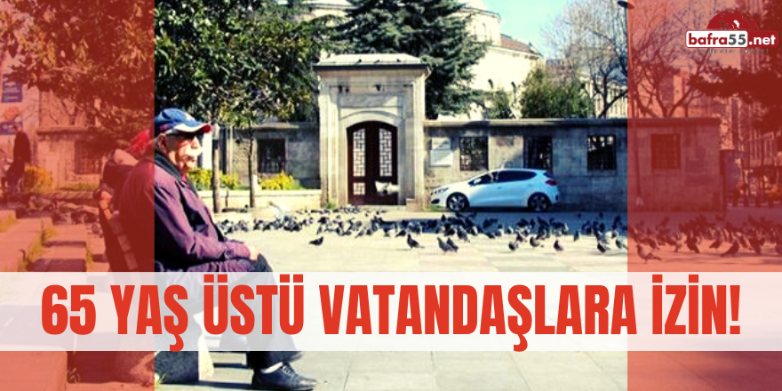 65 Yaş Üstü Vatandaşlara İzin!