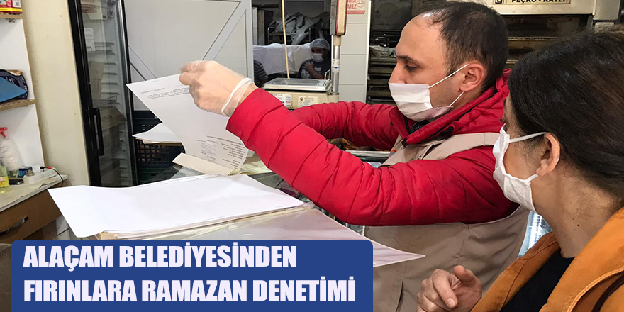 ALAÇAM BELEDİYESİNDEN FIRINLARA RAMAZAN DENETİMİ