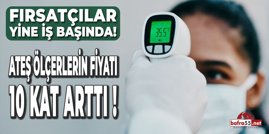 Ateş Ölçerlerin Fiyatı 10 Kat Arttı !