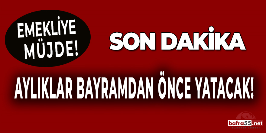 Emekli Aylıkları Bayramdan Önce Yatacak !